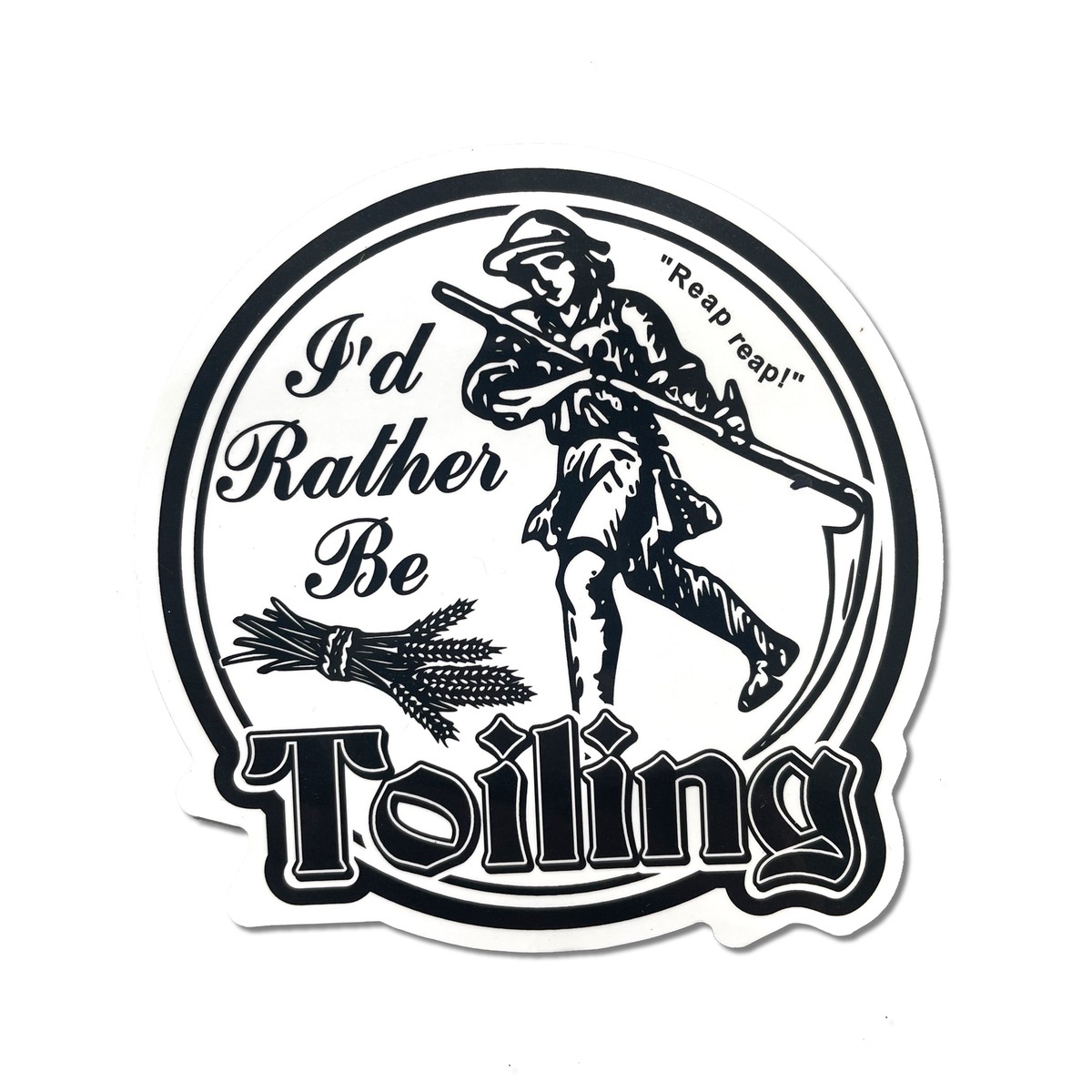 "Id Rather Be Toiling" Round Sticker