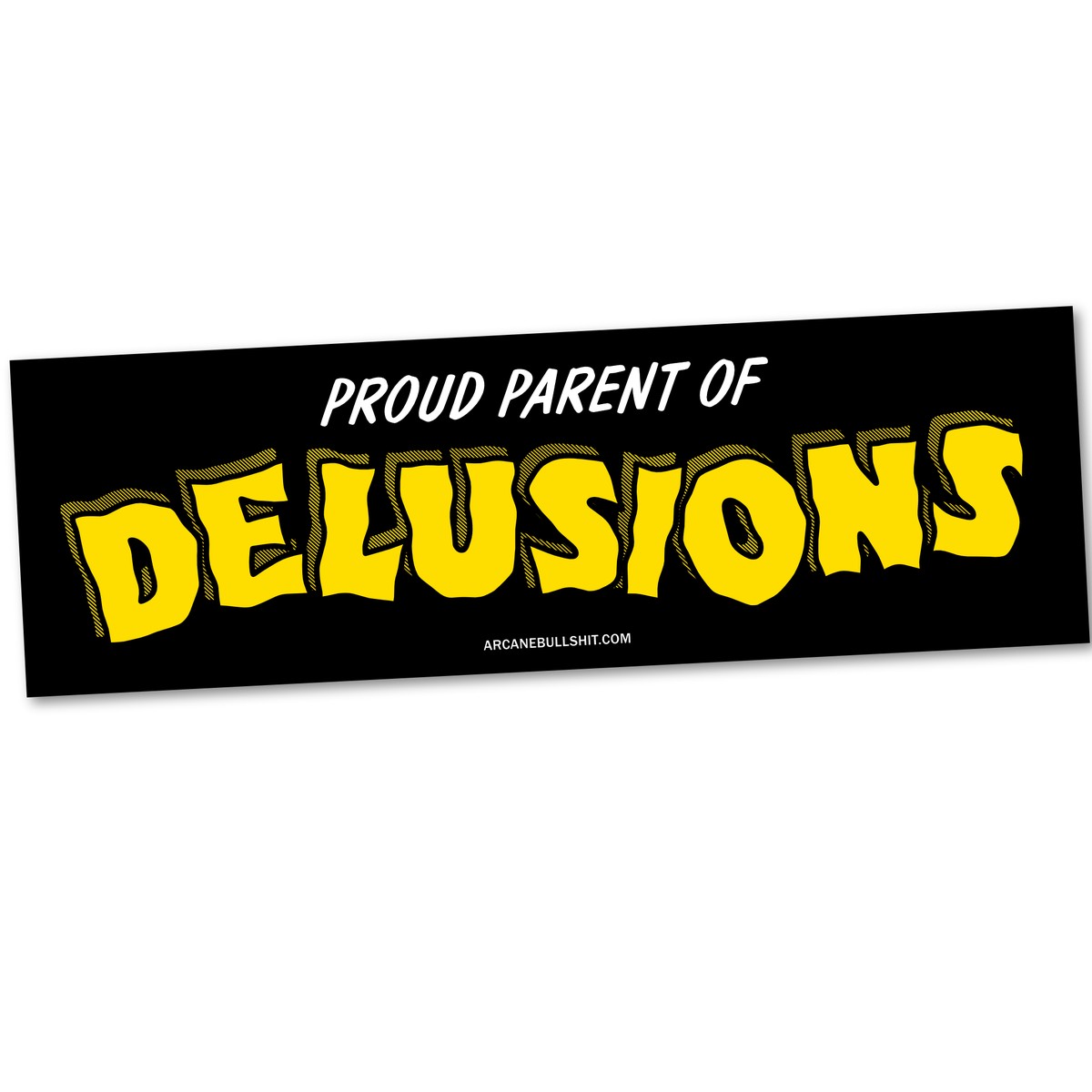 "Proud Parent of Delusions" bumper sticker