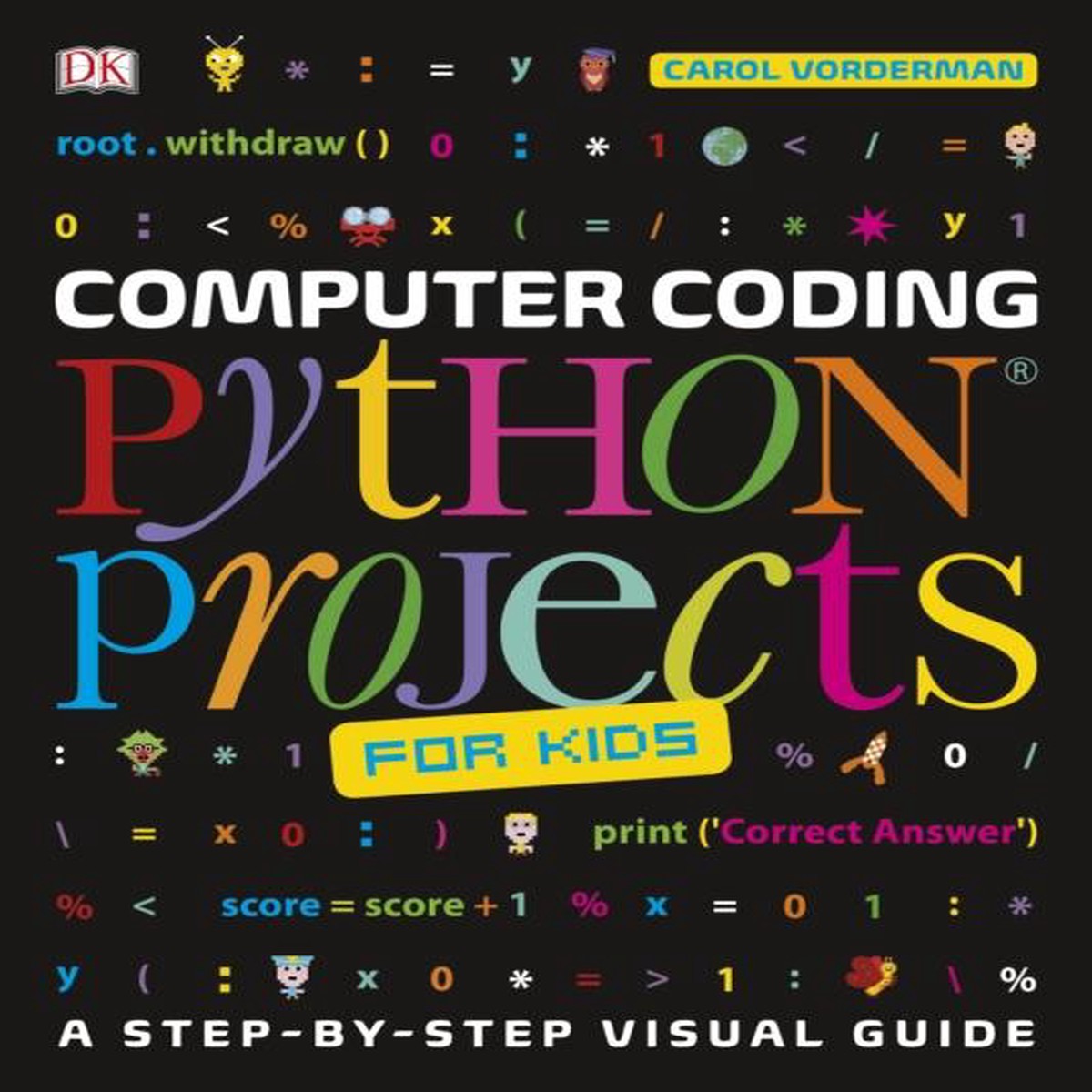 Computer Coding Python Projects for Kids : A Step-by-Step Visual Guide